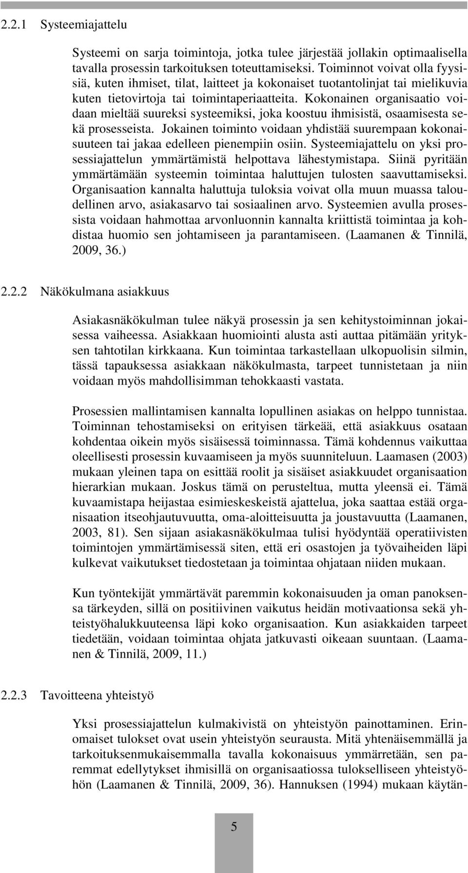 Kokonainen organisaatio voidaan mieltää suureksi systeemiksi, joka koostuu ihmisistä, osaamisesta sekä prosesseista.