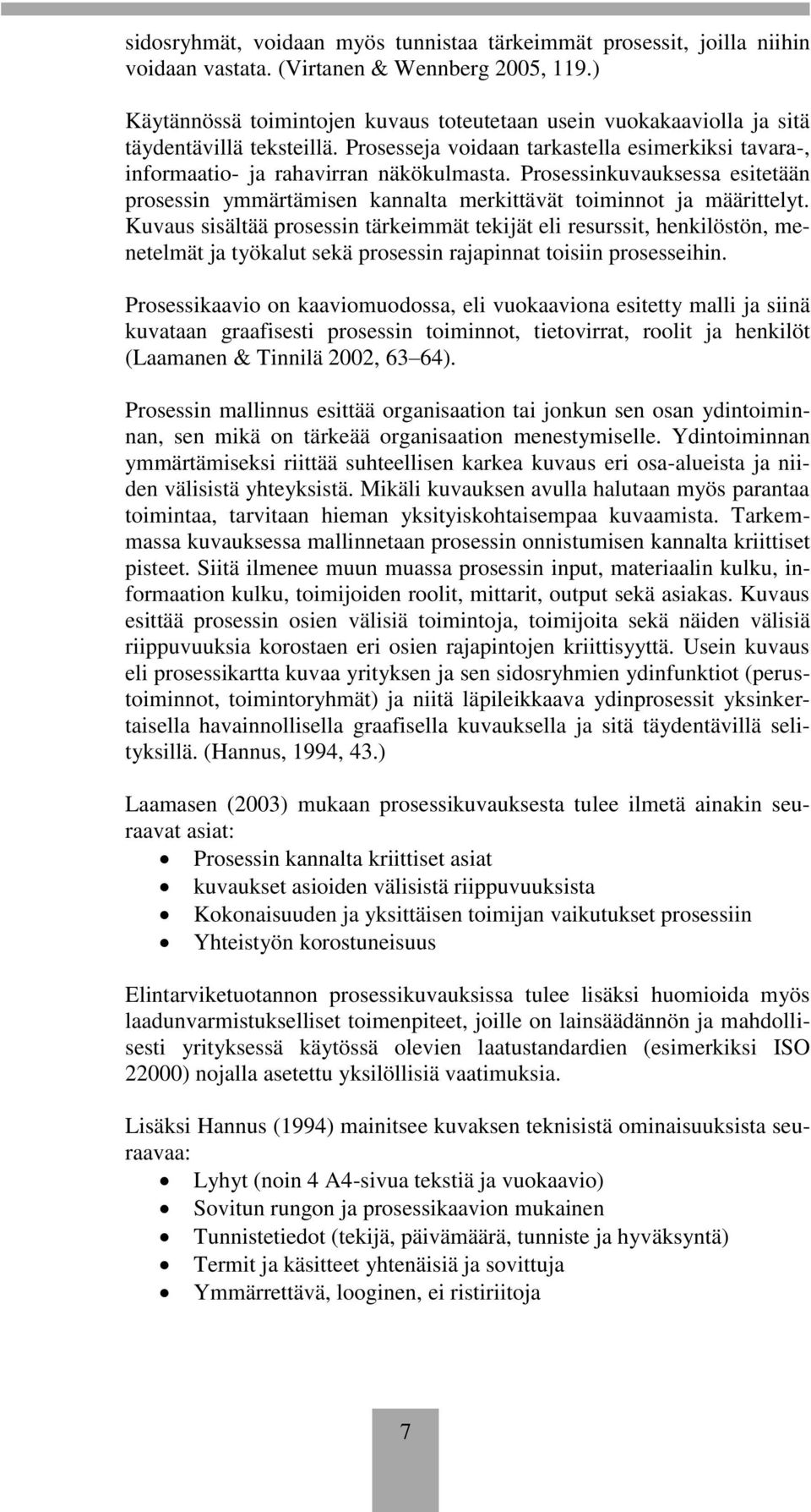 Prosessinkuvauksessa esitetään prosessin ymmärtämisen kannalta merkittävät toiminnot ja määrittelyt.