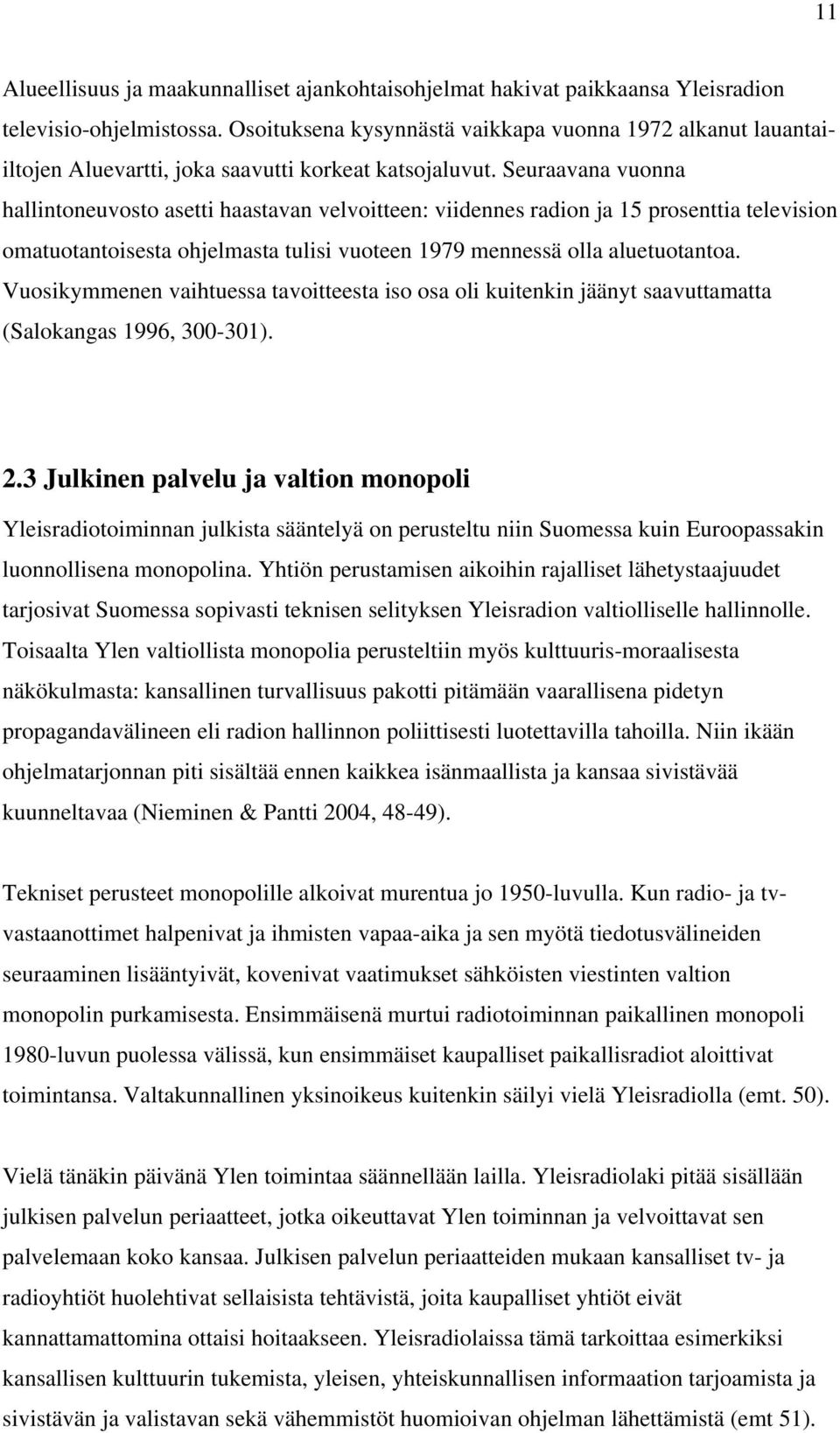 Seuraavana vuonna hallintoneuvosto asetti haastavan velvoitteen: viidennes radion ja 15 prosenttia television omatuotantoisesta ohjelmasta tulisi vuoteen 1979 mennessä olla aluetuotantoa.