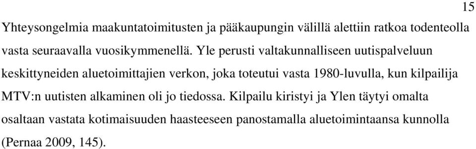 Yle perusti valtakunnalliseen uutispalveluun keskittyneiden aluetoimittajien verkon, joka toteutui vasta