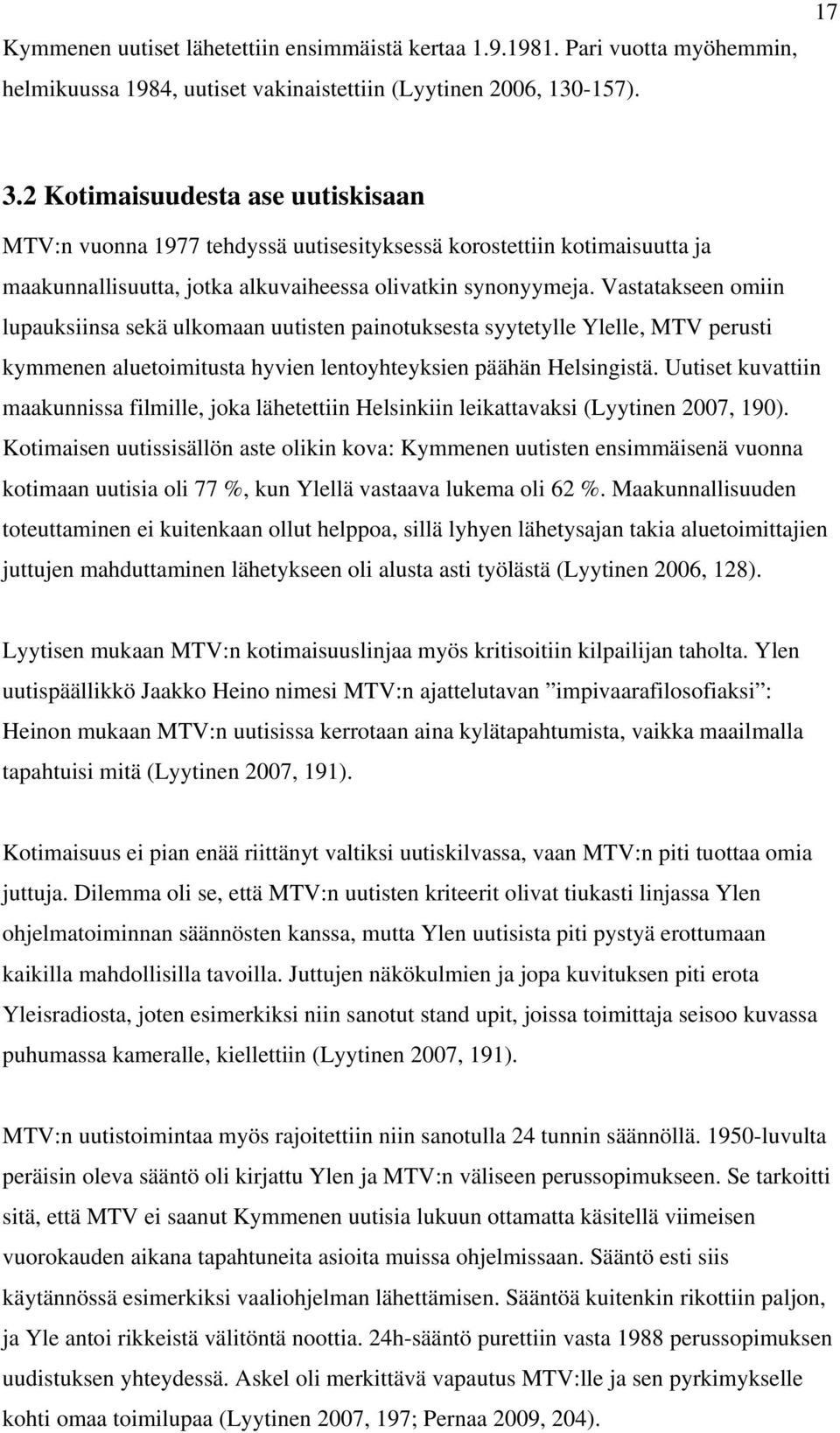 Vastatakseen omiin lupauksiinsa sekä ulkomaan uutisten painotuksesta syytetylle Ylelle, MTV perusti kymmenen aluetoimitusta hyvien lentoyhteyksien päähän Helsingistä.