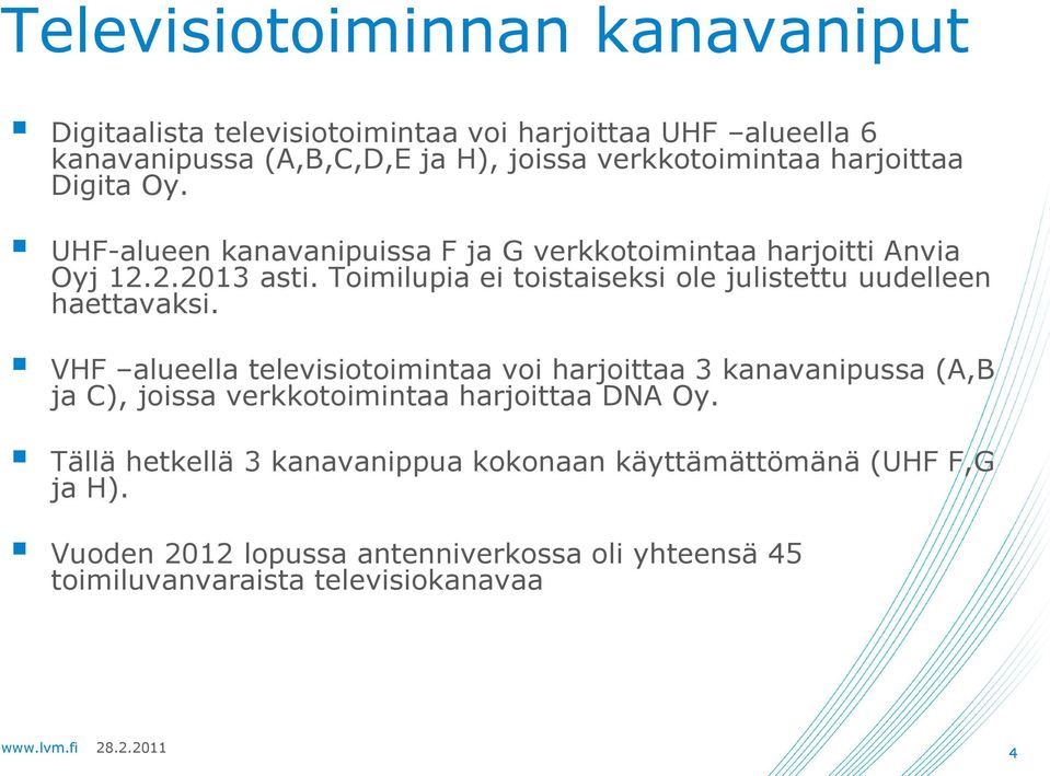 Toimilupia ei toistaiseksi ole julistettu uudelleen haettavaksi.