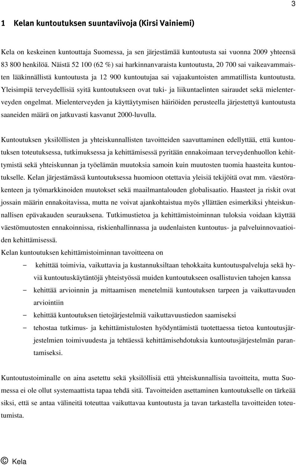 Yleisimpiä terveydellisiä syitä kuntoutukseen ovat tuki- ja liikuntaelinten sairaudet sekä mielenterveyden ongelmat.