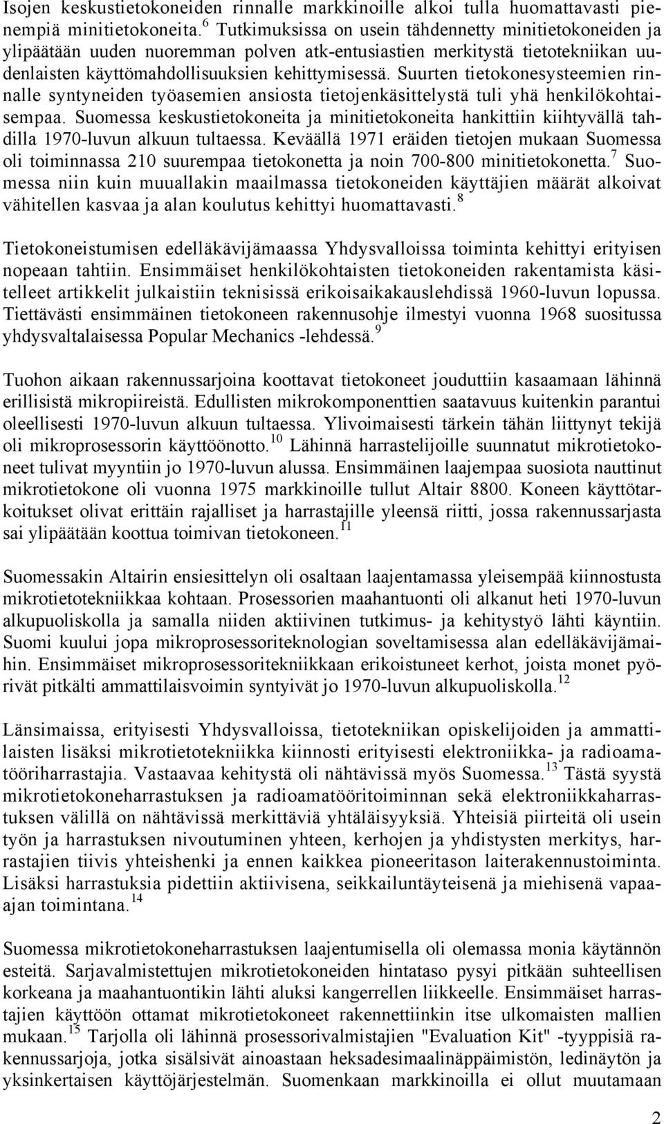 Suurten tietokonesysteemien rinnalle syntyneiden työasemien ansiosta tietojenkäsittelystä tuli yhä henkilökohtaisempaa.