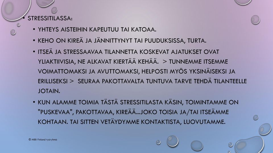 > TUNNEMME ITSEMME VOIMATTOMAKSI JA AVUTTOMAKSI, HELPOSTI MYÖS YKSINÄISEKSI JA ERILLISEKSI > SEURAA PAKOTTAVALTA TUNTUVA TARVE TEHDÄ