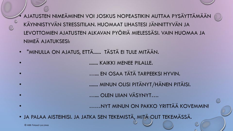 VAIN HUOMAA JA NIMEÄ AJATUKSESI: "MINULLA ON AJATUS, ETTÄ... TÄSTÄ EI TULE MITÄÄN.... KAIKKI MENEE PILALLE.