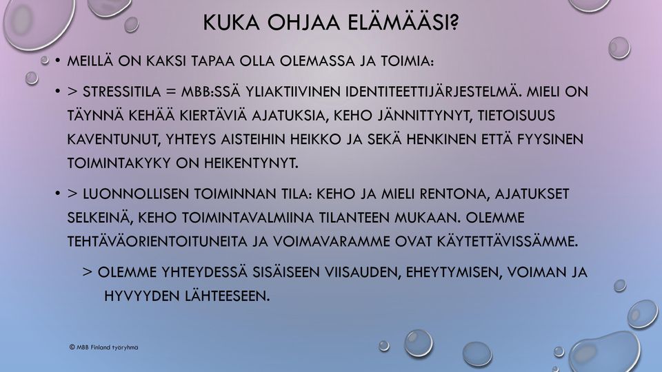 TOIMINTAKYKY ON HEIKENTYNYT. > LUONNOLLISEN TOIMINNAN TILA: KEHO JA MIELI RENTONA, AJATUKSET SELKEINÄ, KEHO TOIMINTAVALMIINA TILANTEEN MUKAAN.