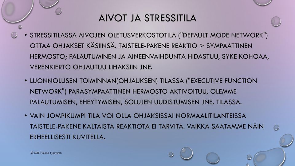 LUONNOLLISEN TOIMINNAN(OHJAUKSEN) TILASSA ("EXECUTIVE FUNCTION NETWORK") PARASYMPAATTINEN HERMOSTO AKTIVOITUU, OLEMME PALAUTUMISEN, EHEYTYMISEN,