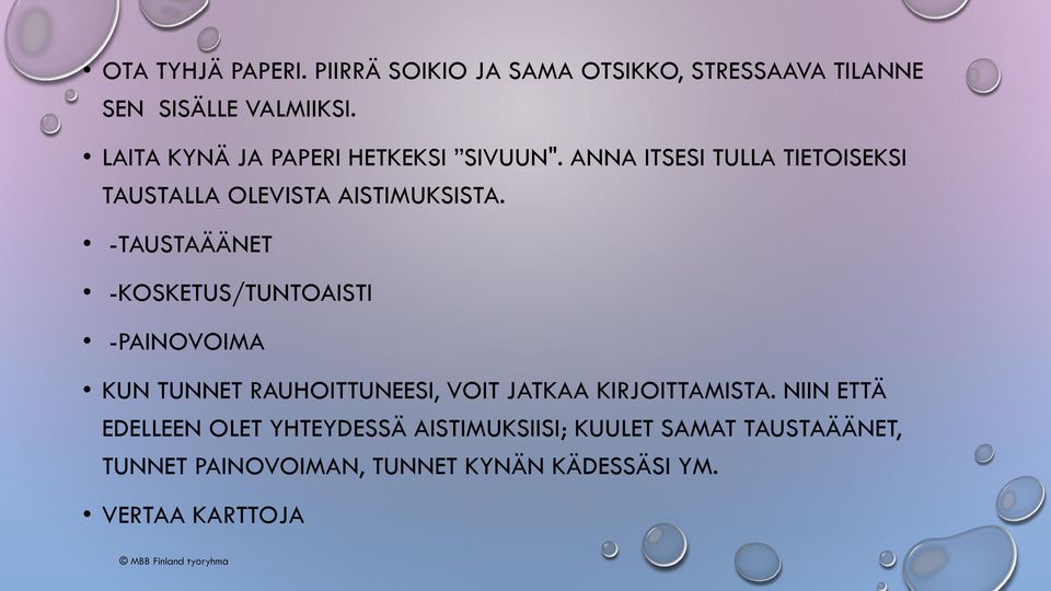 -TAUSTAÄÄNET -KOSKETUS/TUNTOAISTI -PAINOVOIMA KUN TUNNET RAUHOITTUNEESI, VOIT JATKAA KIRJOITTAMISTA.