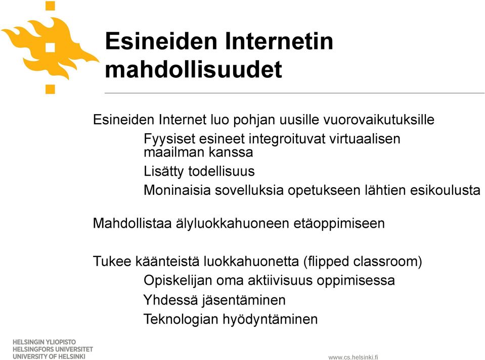 opetukseen lähtien esikoulusta Mahdollistaa älyluokkahuoneen etäoppimiseen Tukee käänteistä