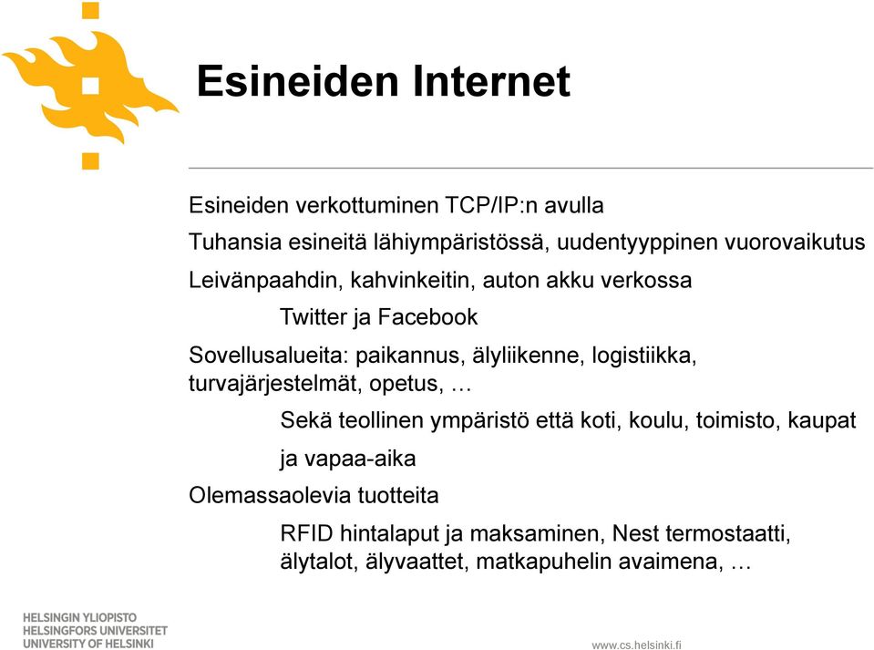 älyliikenne, logistiikka, turvajärjestelmät, opetus, Sekä teollinen ympäristö että koti, koulu, toimisto, kaupat ja