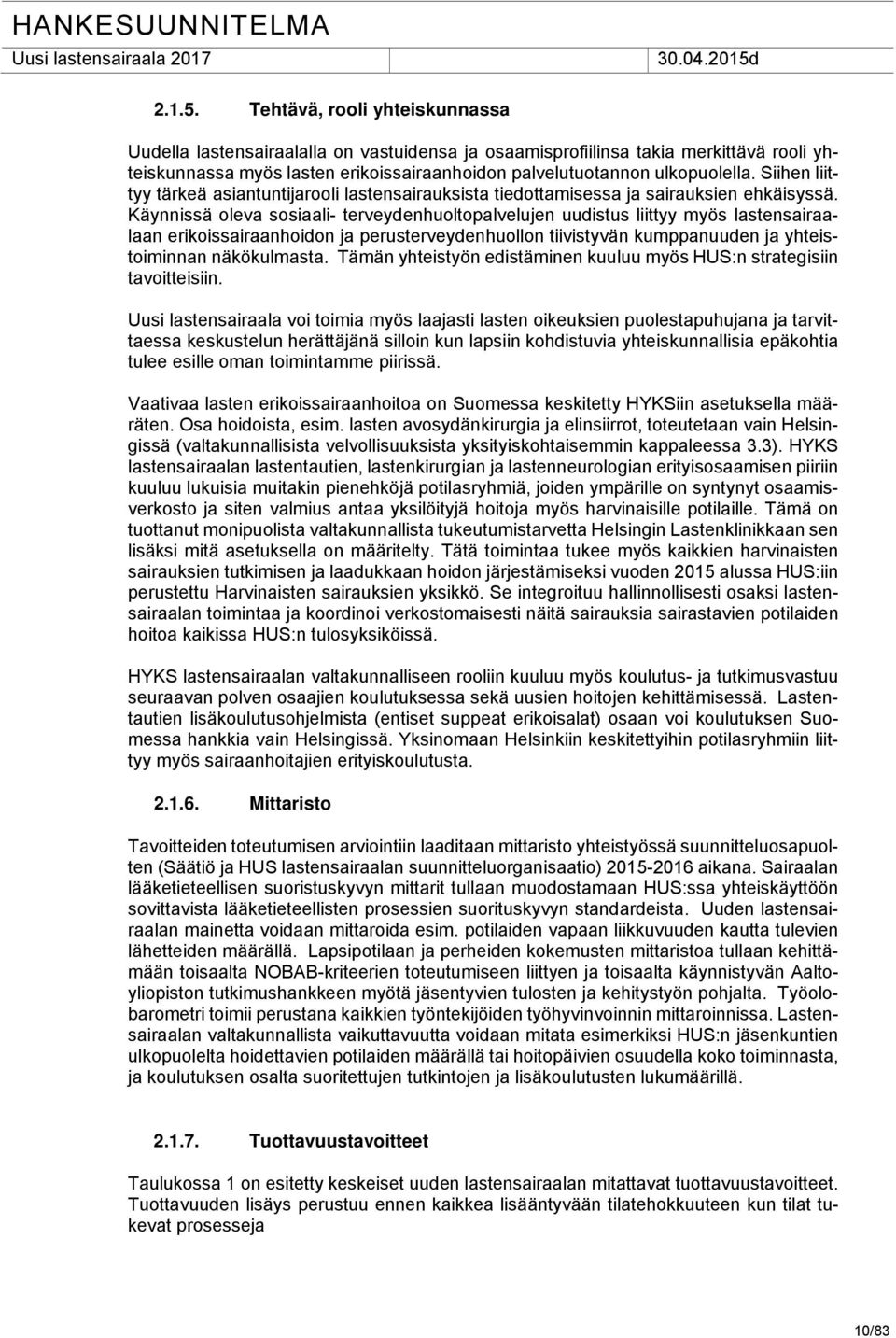 Siihen liittyy tärkeä asiantuntijarooli lastensairauksista tiedottamisessa ja sairauksien ehkäisyssä.
