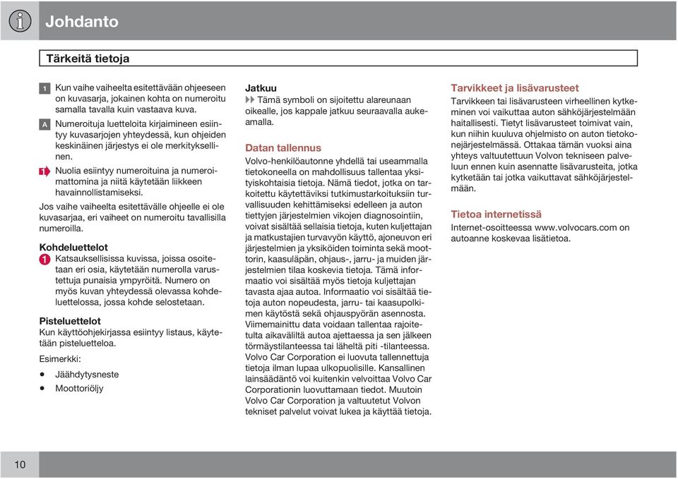 Nuolia esiintyy numeroituina ja numeroimattomina ja niitä käytetään liikkeen havainnollistamiseksi.