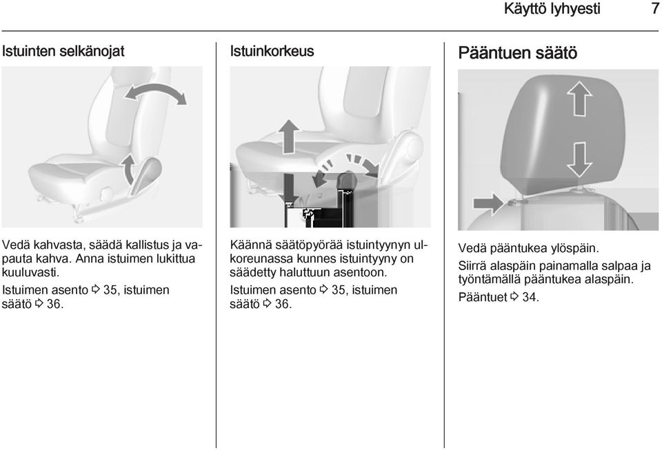 Käännä säätöpyörää istuintyynyn ulkoreunassa kunnes istuintyyny on säädetty haluttuun asentoon.