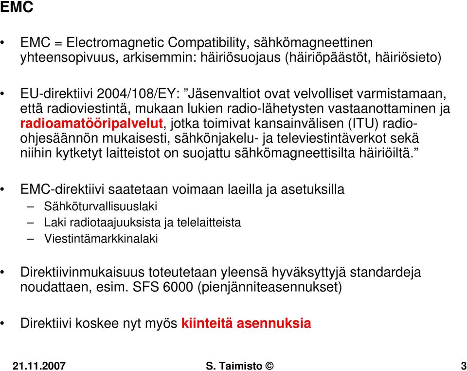 televiestintäverkot sekä niihin kytketyt laitteistot on suojattu sähkömagneettisilta häiriöiltä.