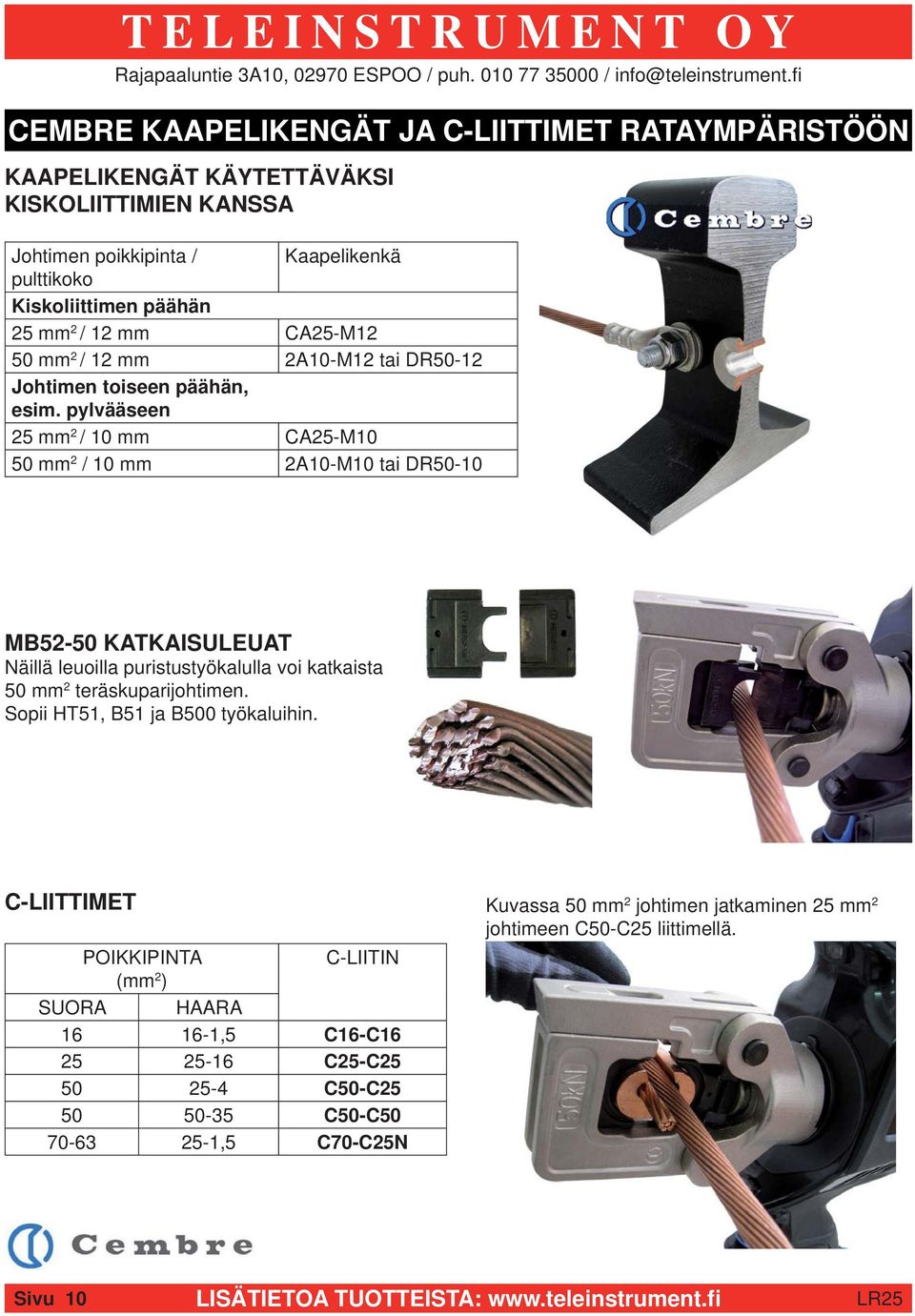 pylvääseen 25 mm 2 / 10 mm CA25-M10 50 mm 2 / 10 mm 2A10-M10 tai DR50-10 MB52-50 KATKAISULEUAT Näillä leuoilla puristustyökalulla voi katkaista 50 mm 2 teräskuparijohtimen.