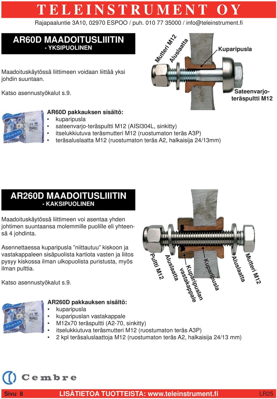 A3P) teräsaluslaatta M12 (ruostumaton teräs A2, halkaisija 24/13mm) AR260D MAADOITUSLIIITIN - KAKSIPUOLINEN Maadoituskäytössä liittimeen voi asentaa yhden johtimen suuntaansa molemmille puolille eli