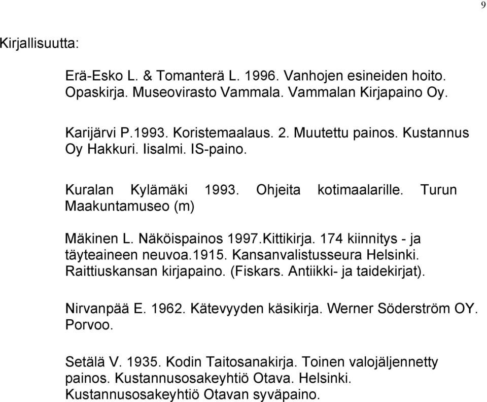 174 kiinnitys - ja täyteaineen neuvoa.1915. Kansanvalistusseura Helsinki. Raittiuskansan kirjapaino. (Fiskars. Antiikki- ja taidekirjat). Nirvanpää E. 1962.