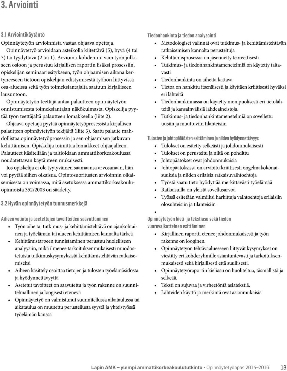 edistymisestä työhön liittyvissä osa-alueissa sekä työn toimeksiantajalta saatuun kirjalliseen lausuntoon.