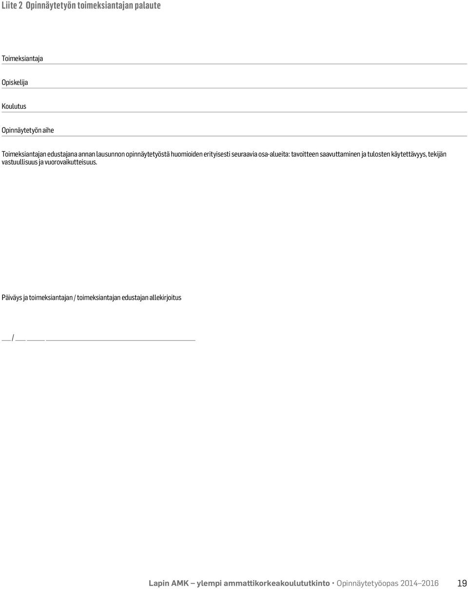 tavoitteen saavuttaminen ja tulosten käytettävyys, tekijän vastuullisuus ja vuorovaikutteisuus.
