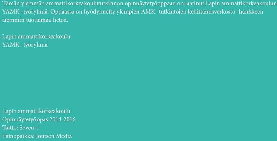 Oppaassa on hyödynnetty ylempien AMK -tutkintojen kehittämisverkosto -hankkeen aiemmin