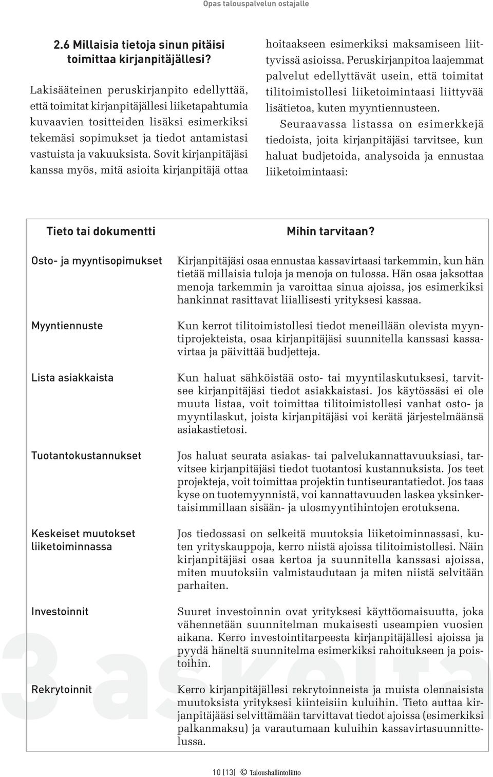 Sovit kirjanpitäjäsi kanssa myös, mitä asioita kirjanpitäjä ottaa hoitaakseen esimerkiksi maksamiseen liittyvissä asioissa.