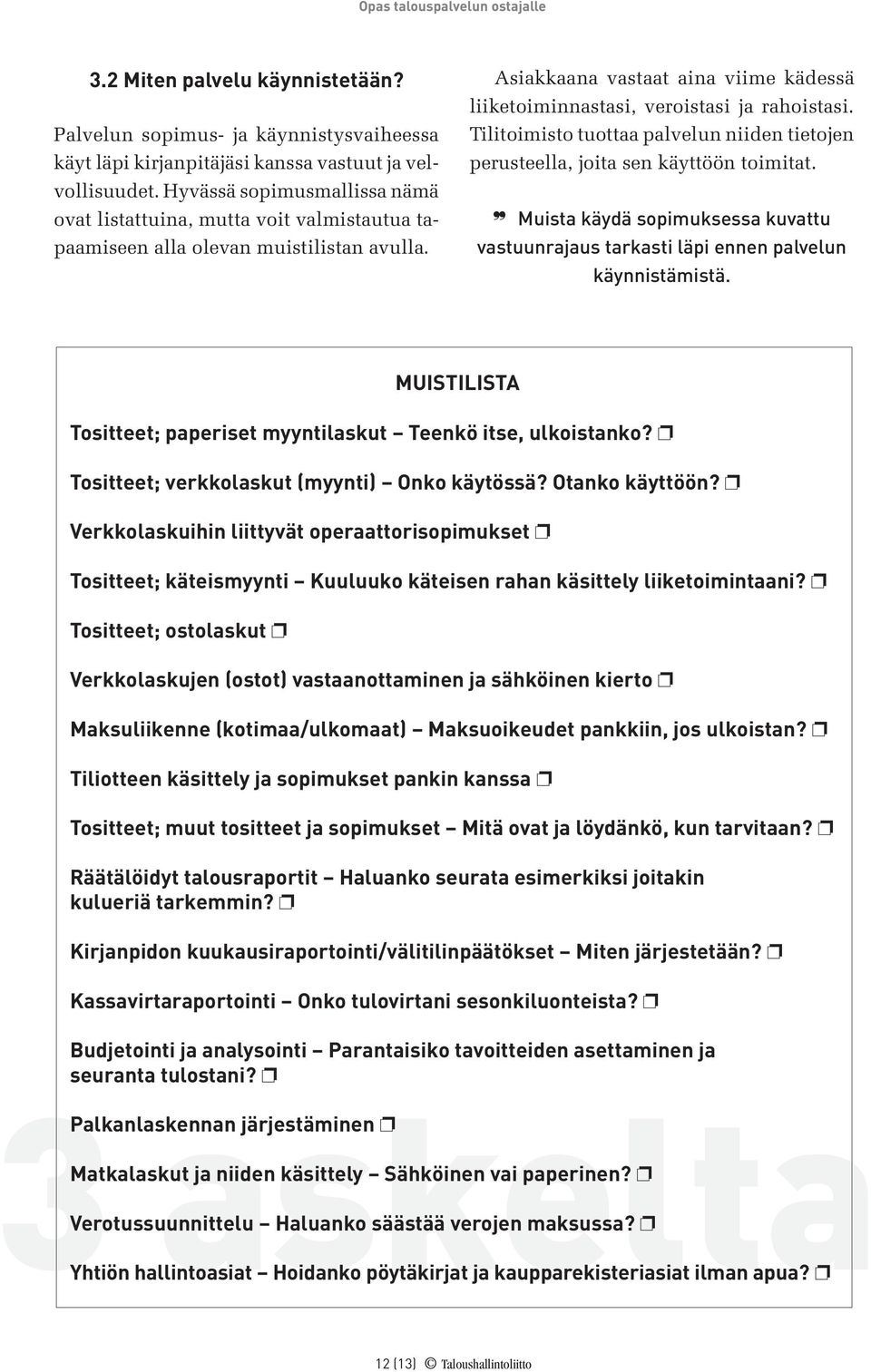 Tilitoimisto tuottaa palvelun niiden tietojen perusteella, joita sen käyttöön toimitat. Muista käydä sopimuksessa kuvattu vastuunrajaus tarkasti läpi ennen palvelun käynnistämistä.