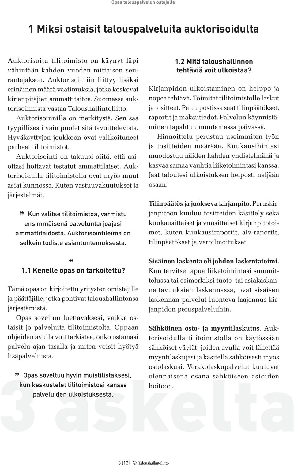 Sen saa tyypillisesti vain puolet sitä tavoittelevista. Hyväksyttyjen joukkoon ovat valikoituneet parhaat tilitoimistot. Auktorisointi on takuusi siitä, että asioitasi hoitavat testatut ammattilaiset.