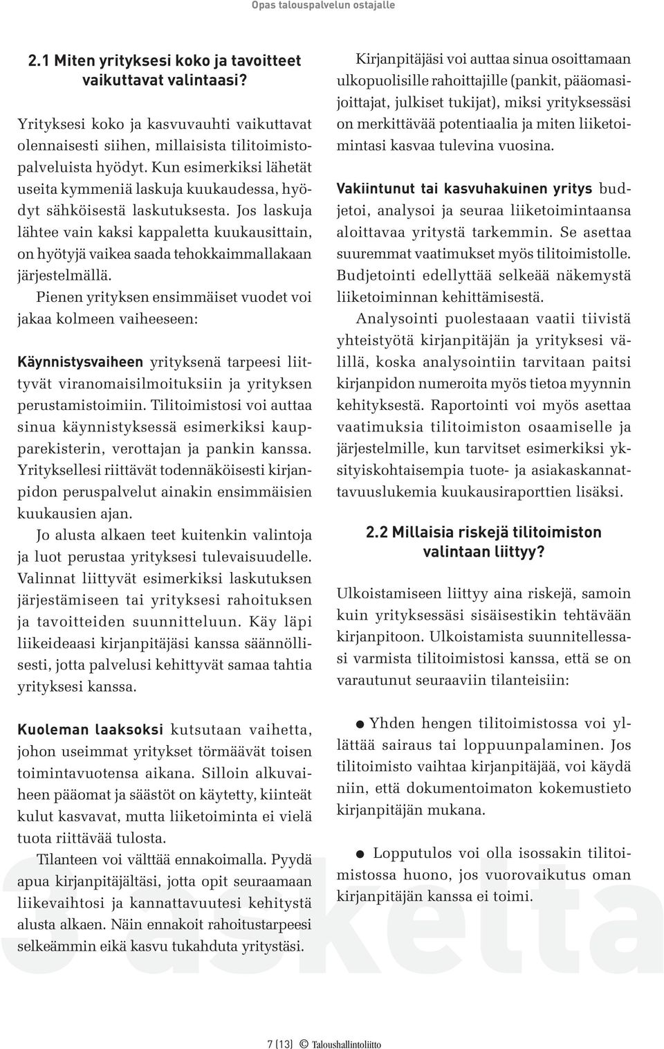 Jos laskuja lähtee vain kaksi kappaletta kuukausittain, on hyötyjä vaikea saada tehokkaimmallakaan järjestelmällä.
