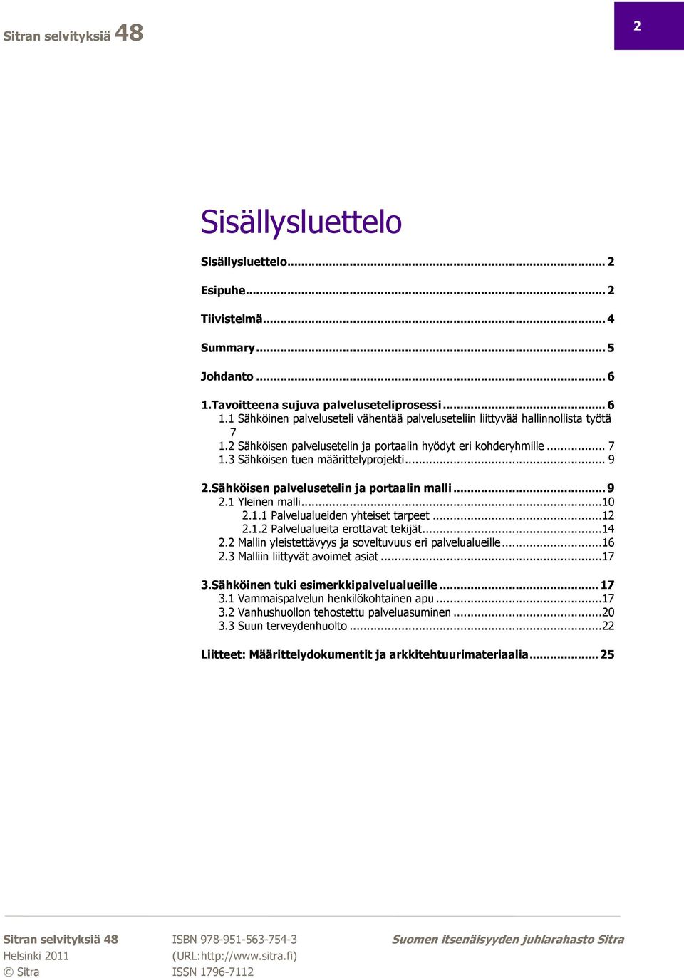 . Palvelualueiden yhteiset tarpeet... 2 2..2 Palvelualueita erottavat tekijät... 4 2.2 Mallin yleistettävyys ja soveltuvuus eri palvelualueille... 6 2.3 Malliin liittyvät avoimet asiat... 7 3.