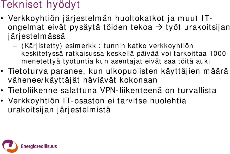 menetettyä työtuntia kun asentajat eivät saa töitä auki Tietoturva paranee, kun ulkopuolisten käyttäjien määrä vähenee/käyttäjät