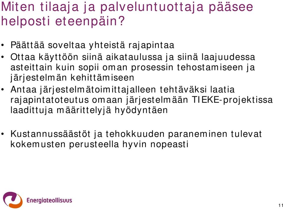 oman prosessin tehostamiseen ja järjestelmän kehittämiseen Antaa järjestelmätoimittajalleen tehtäväksi laatia