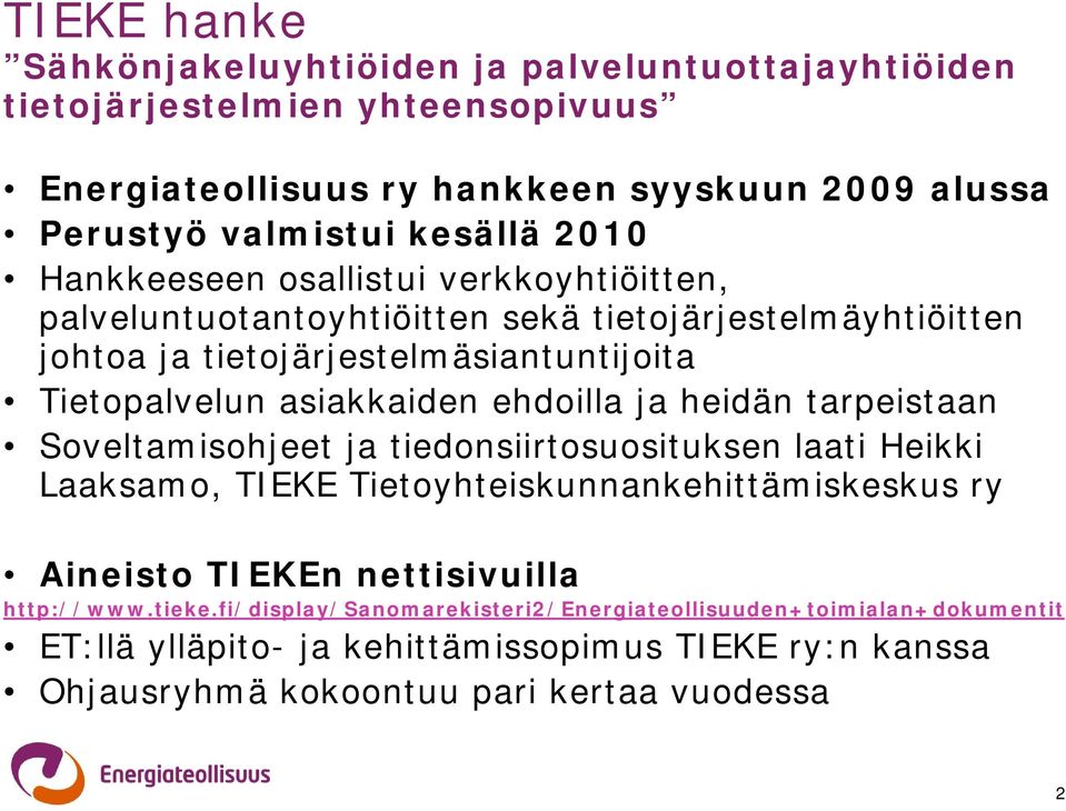 ehdoilla ja heidän tarpeistaan Soveltamisohjeet ja tiedonsiirtosuosituksen laati Heikki Laaksamo, TIEKE Tietoyhteiskunnankehittämiskeskus ry Aineisto TIEKEn nettisivuilla