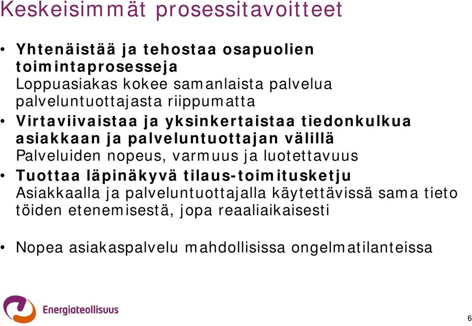välillä Palveluiden nopeus, varmuus ja luotettavuus Tuottaa läpinäkyvä tilaus-toimitusketju Asiakkaalla ja