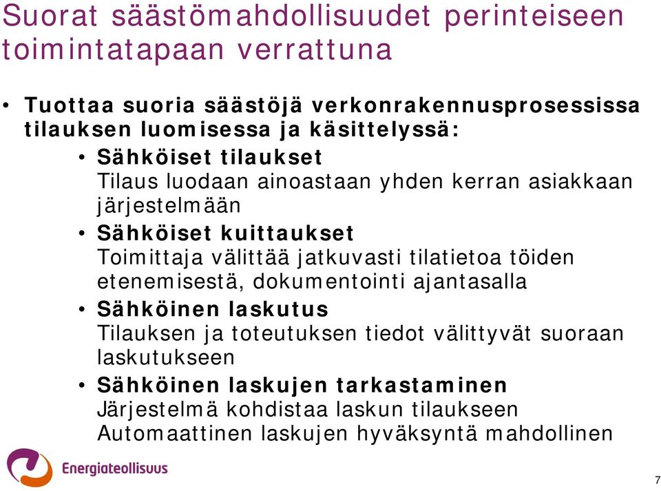 välittää jatkuvasti tilatietoa töiden etenemisestä, dokumentointi ajantasalla Sähköinen laskutus Tilauksen ja toteutuksen tiedot