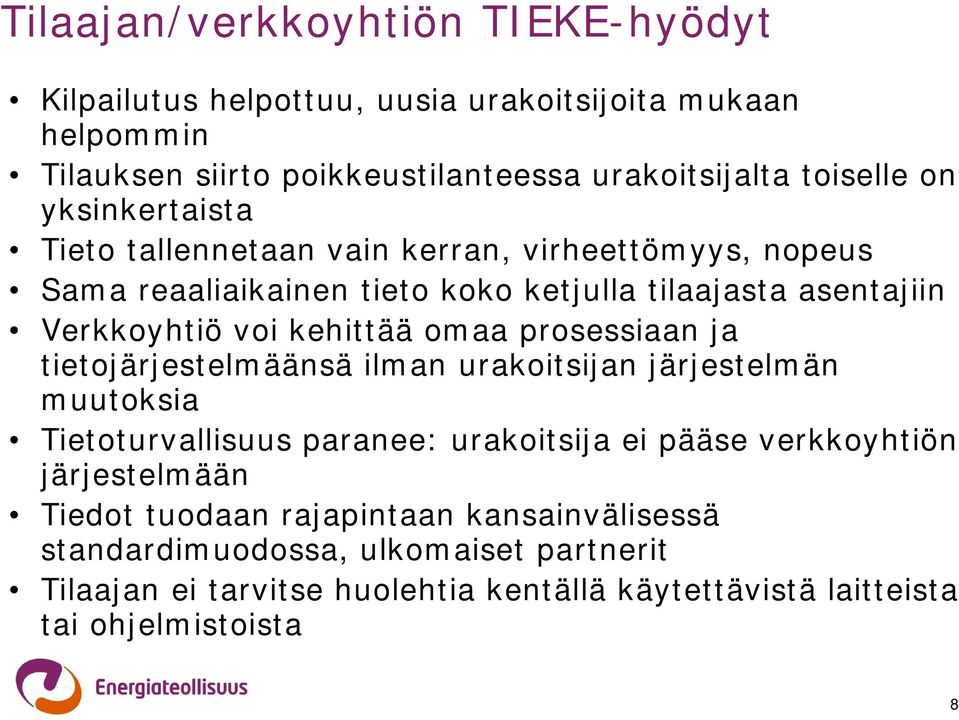 prosessiaan ja tietojärjestelmäänsä ilman urakoitsijan järjestelmän muutoksia Tietoturvallisuus paranee: urakoitsija ei pääse verkkoyhtiön järjestelmään Tiedot