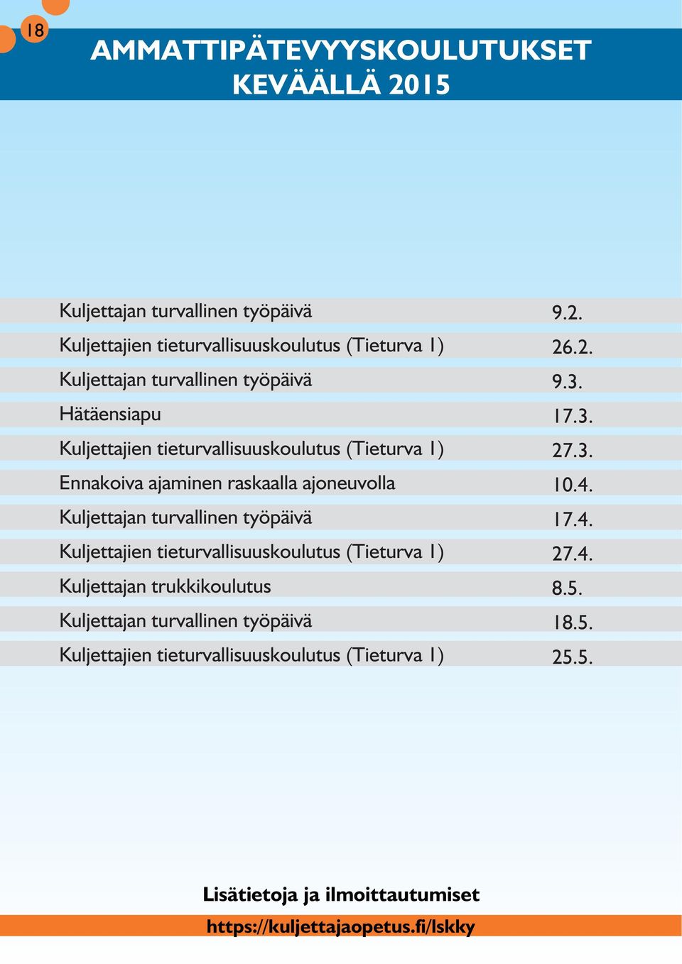 turvallinen työpäivä Kuljettajien tieturvallisuuskoulutus (Tieturva 1) Kuljettajan trukkikoulutus Kuljettajan turvallinen työpäivä