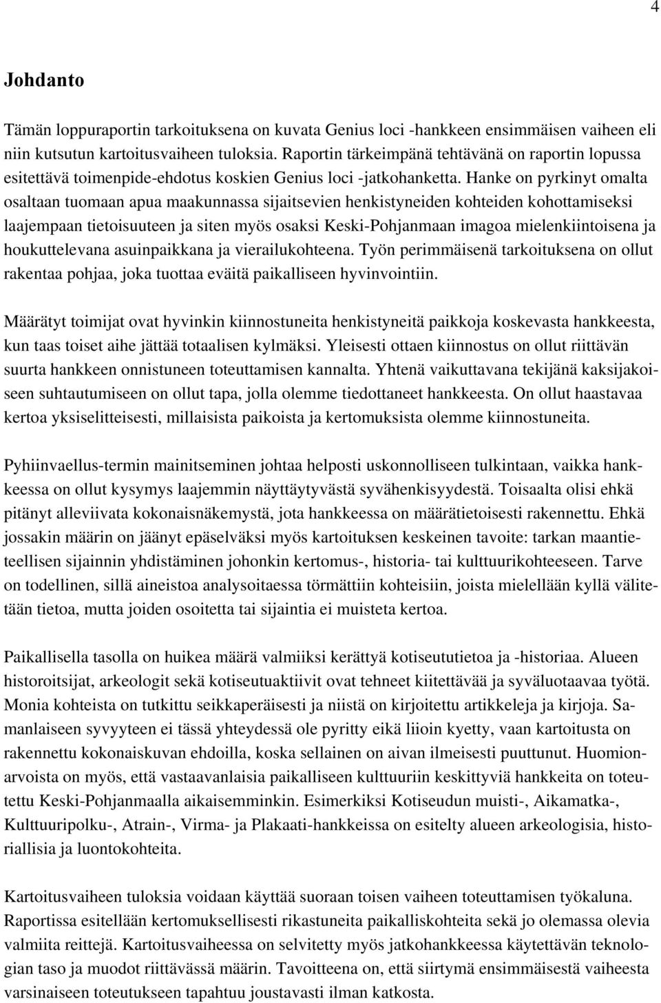 Hanke on pyrkinyt omalta osaltaan tuomaan apua maakunnassa sijaitsevien henkistyneiden kohteiden kohottamiseksi laajempaan tietoisuuteen ja siten myös osaksi Keski-Pohjanmaan imagoa mielenkiintoisena