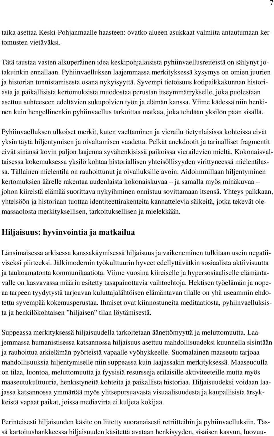 Pyhiinvaelluksen laajemmassa merkityksessä kysymys on omien juurien ja historian tunnistamisesta osana nykyisyyttä.