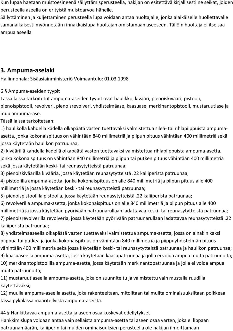 Tällöin huoltaja ei itse saa ampua aseella 3. Ampuma-aselaki Hallinnonala: Sisäasiainministeriö Voimaantulo: 01.03.