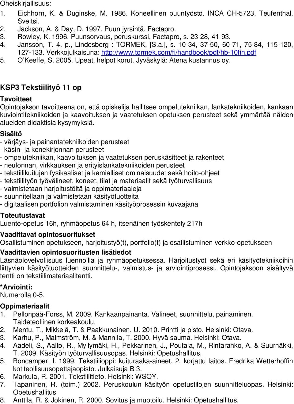 com/fi/handbook/pdf/hb-10fin.pdf 5. O Keeffe, S. 2005. Upeat, helpot korut. Jyväskylä: Atena kustannus oy.