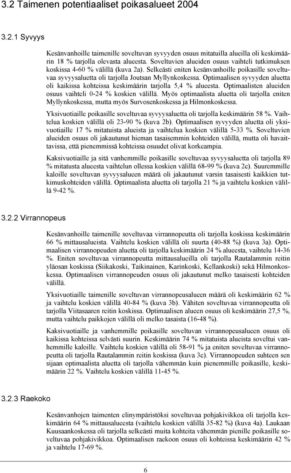 Optimaalisen syvyyden aluetta oli kaikissa kohteissa keskimäärin tarjolla 5,4 % alueesta. Optimaalisten alueiden osuus vaihteli -24 % koskien välillä.