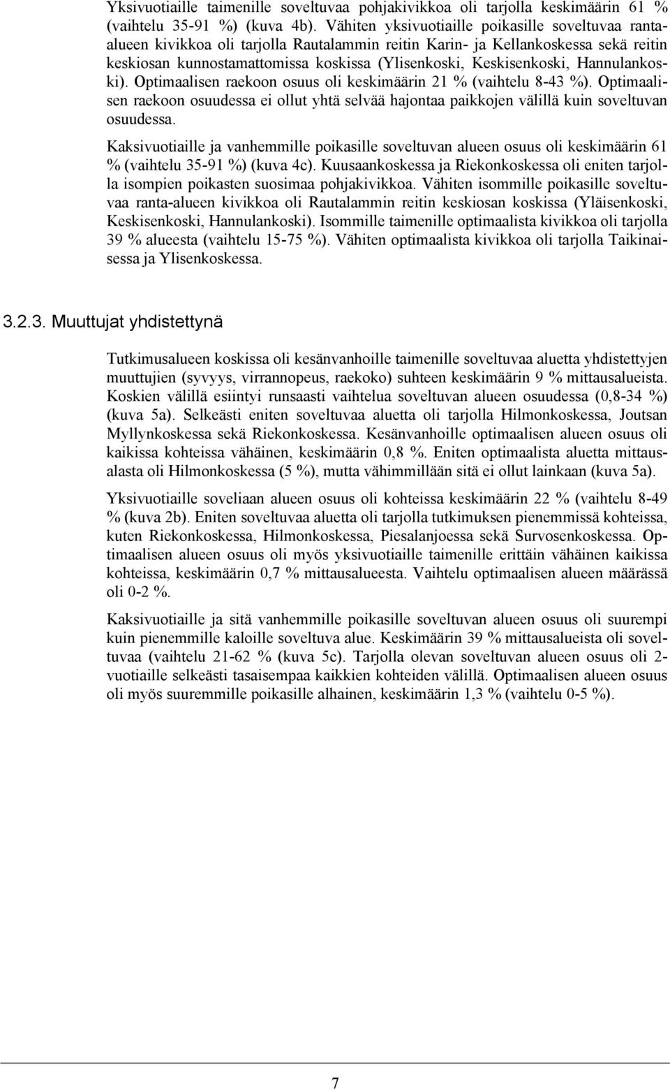 Keskisenkoski, Hannulankoski). Optimaalisen raekoon osuus oli keskimäärin 21 % (vaihtelu 8-43 %).