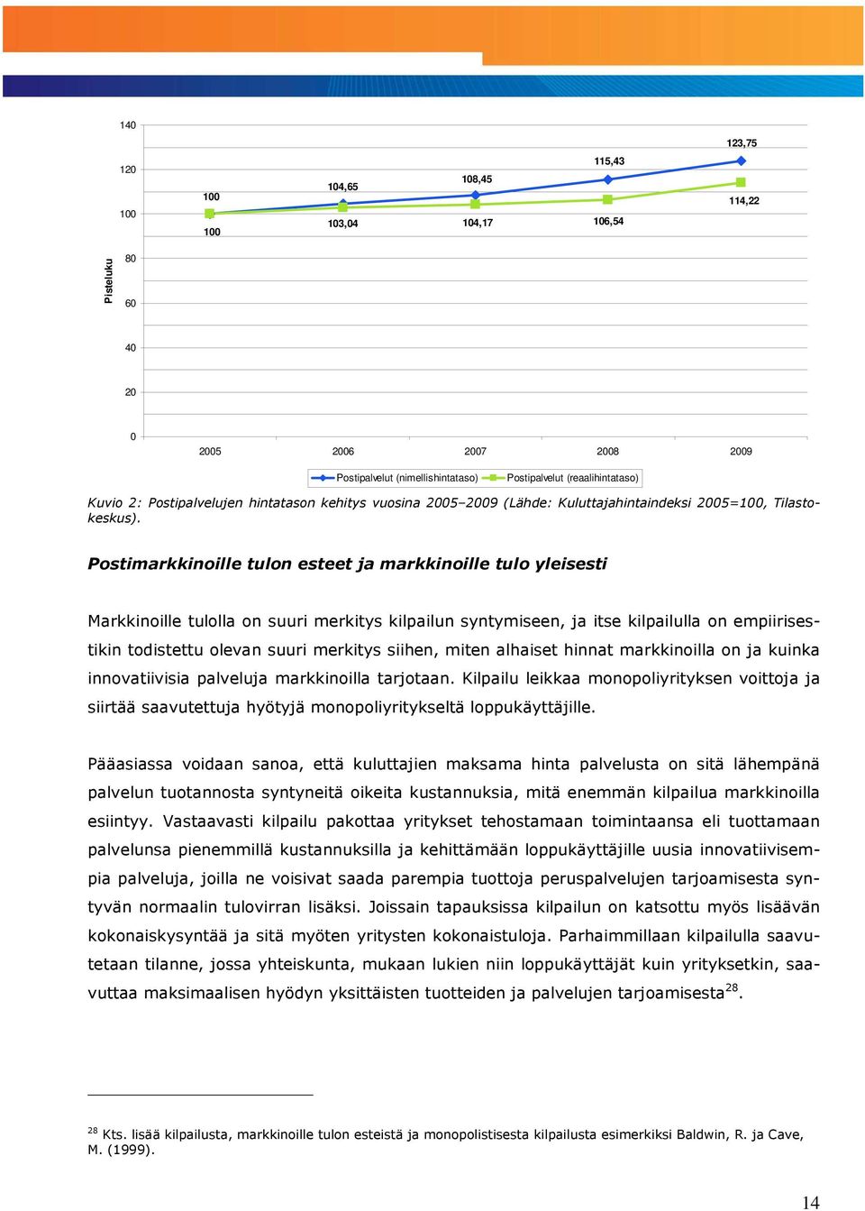 Postimarkkinoille tulon esteet ja markkinoille tulo yleisesti Markkinoille tulolla on suuri merkitys kilpailun syntymiseen, ja itse kilpailulla on empiirisestikin todistettu olevan suuri merkitys