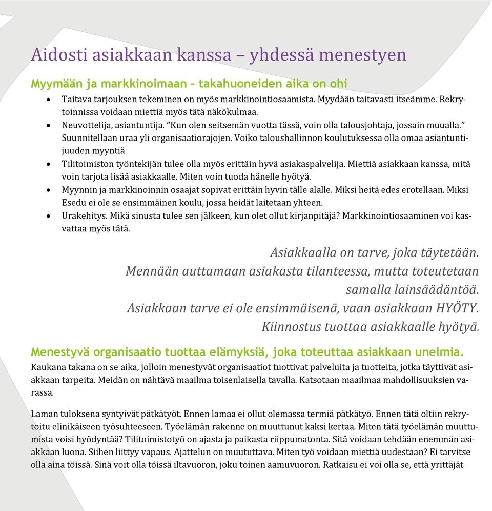 Voiko taloushallinnon koulutuksessa olla omaa asiantuntijuuden myyntiä Tilitoimiston työntekijän tulee olla myös erittäin hyvä asiakaspalvelija.