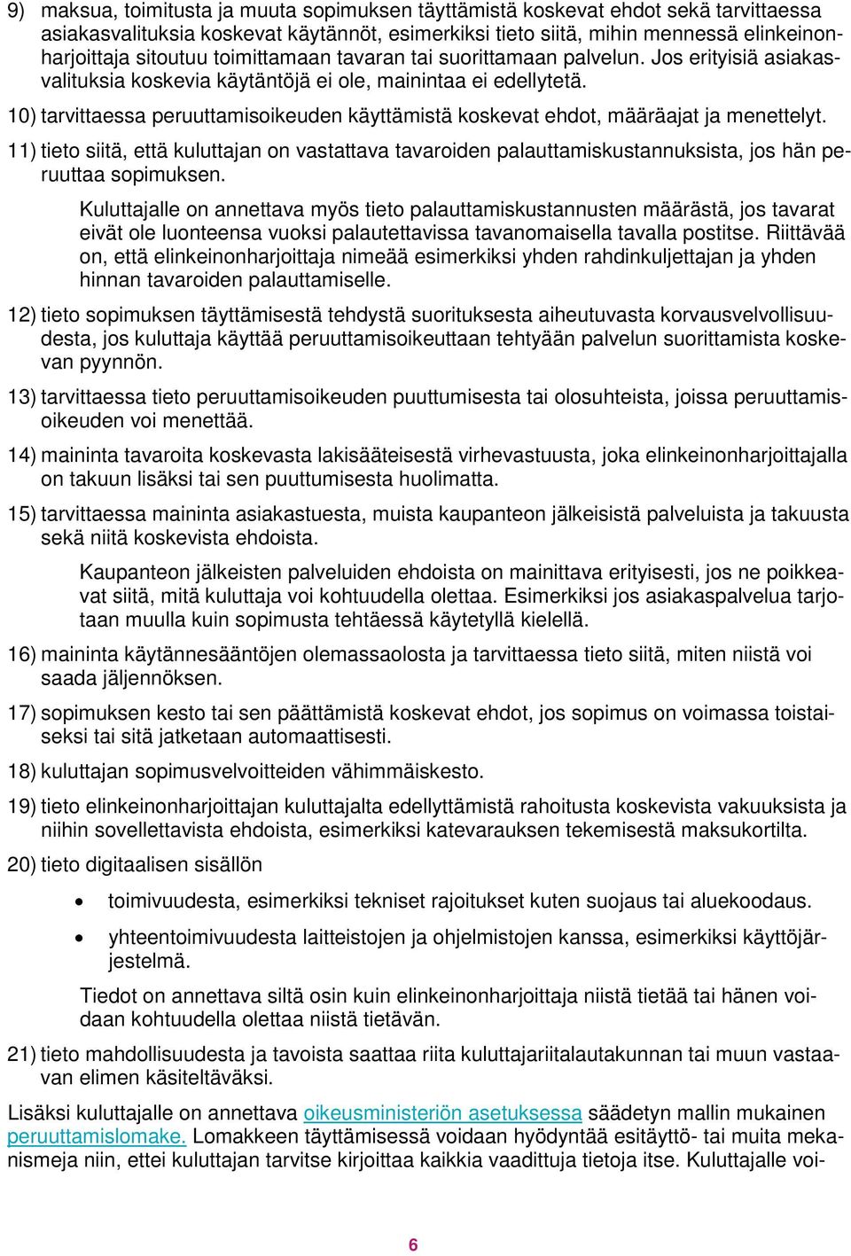 10) tarvittaessa peruuttamisoikeuden käyttämistä koskevat ehdot, määräajat ja menettelyt.