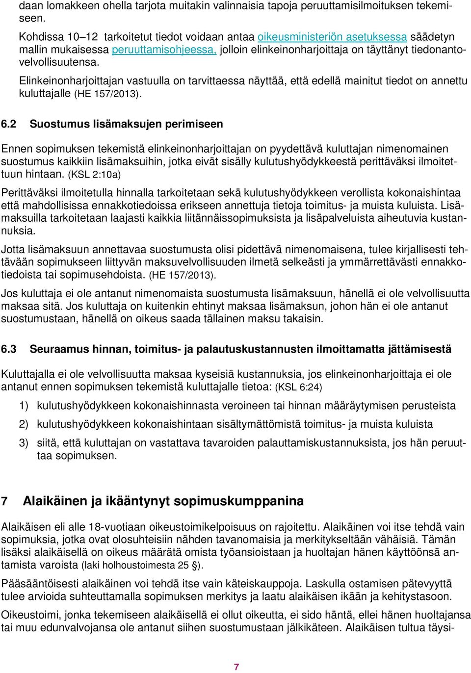 Elinkeinonharjoittajan vastuulla on tarvittaessa näyttää, että edellä mainitut tiedot on annettu kuluttajalle (HE 157/2013). 6.