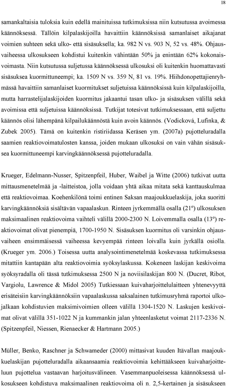Ohjausvaiheessa ulkosukseen kohdistui kuitenkin vähintään 50% ja enintään 62% kokonaisvoimasta.