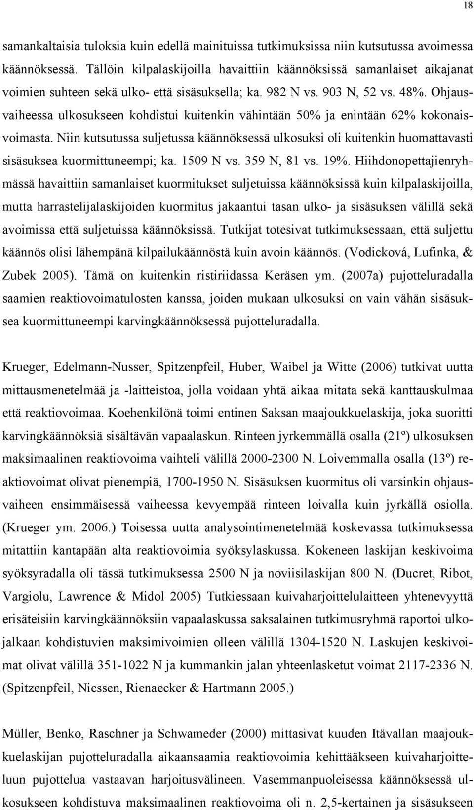 Ohjausvaiheessa ulkosukseen kohdistui kuitenkin vähintään 50% ja enintään 62% kokonaisvoimasta.