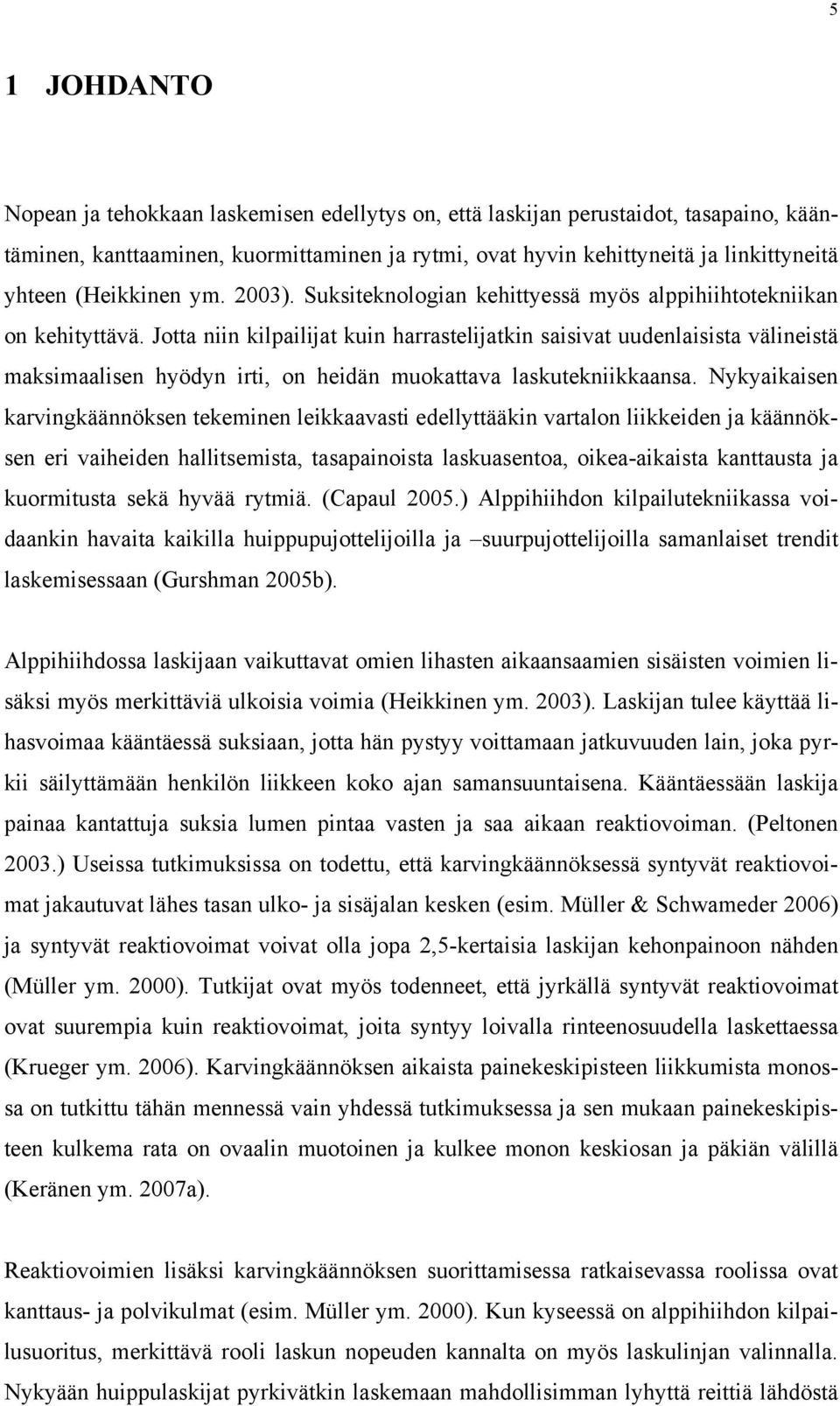 Jotta niin kilpailijat kuin harrastelijatkin saisivat uudenlaisista välineistä maksimaalisen hyödyn irti, on heidän muokattava laskutekniikkaansa.